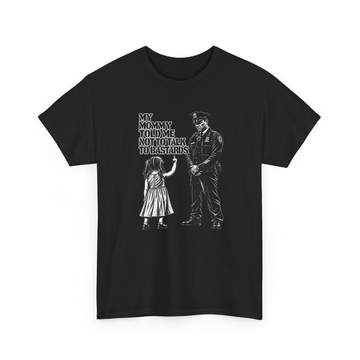 T-Shirt – “My Mommy Told Me Not to Talk to Bastards”