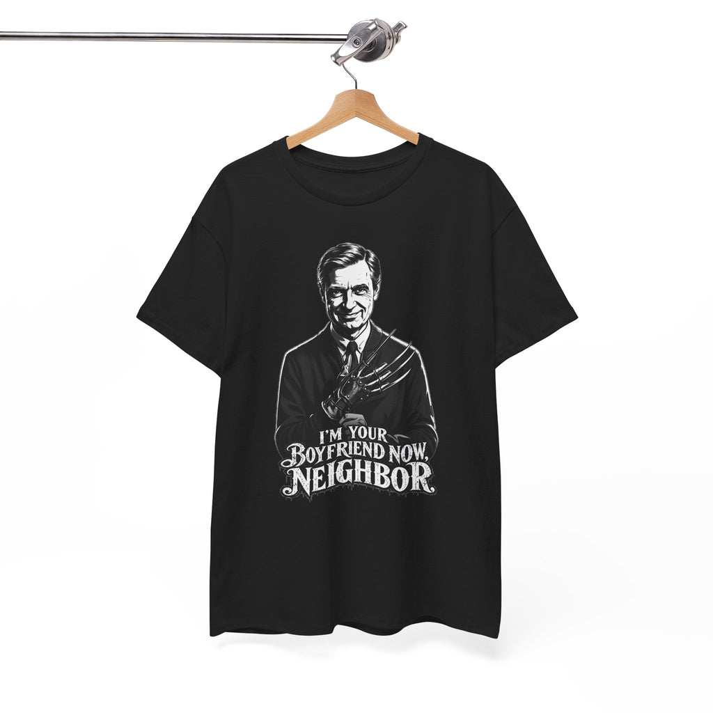 I'm Your Boyfriend Now, Neighbor" T-Shirt