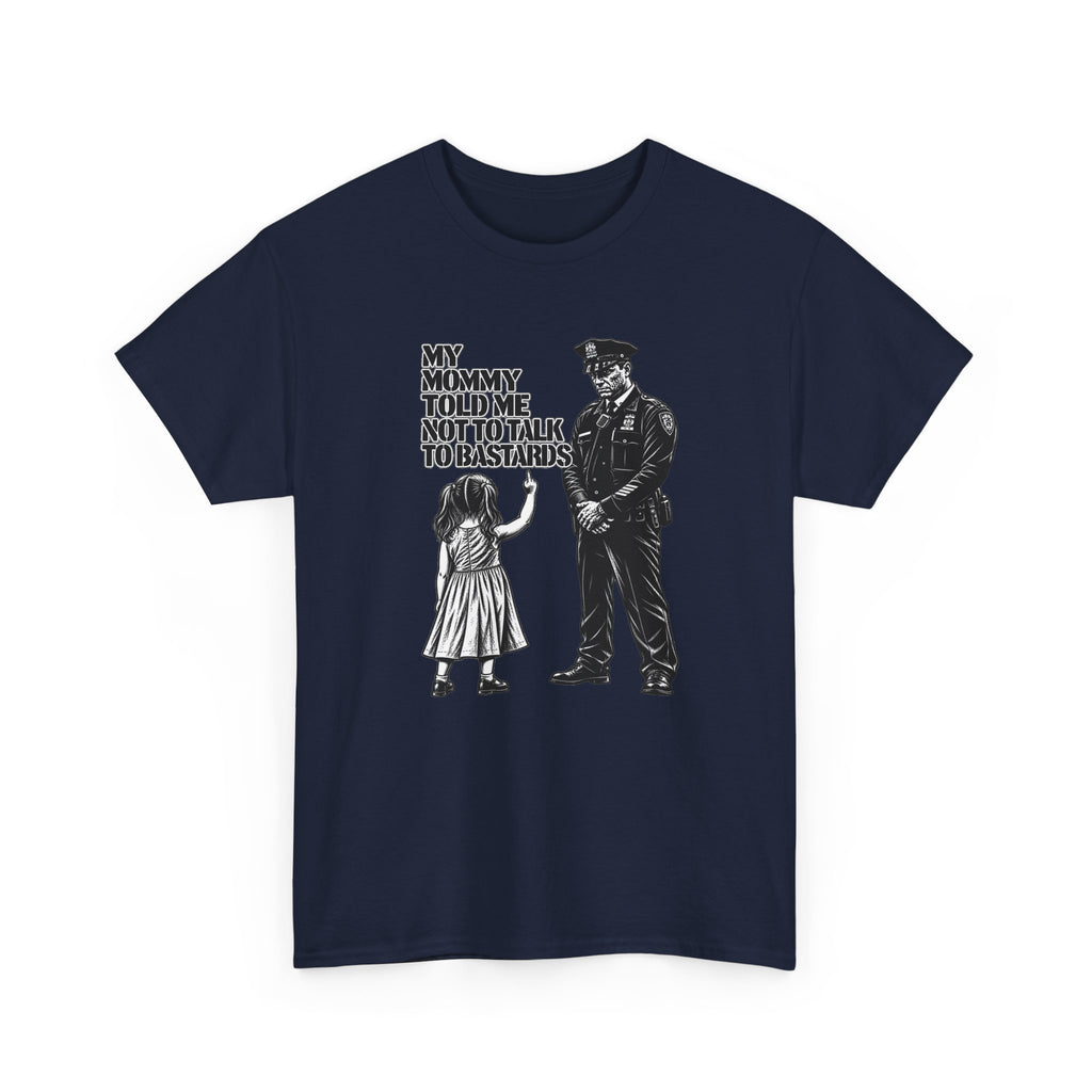 T-Shirt – “My Mommy Told Me Not to Talk to Bastards”