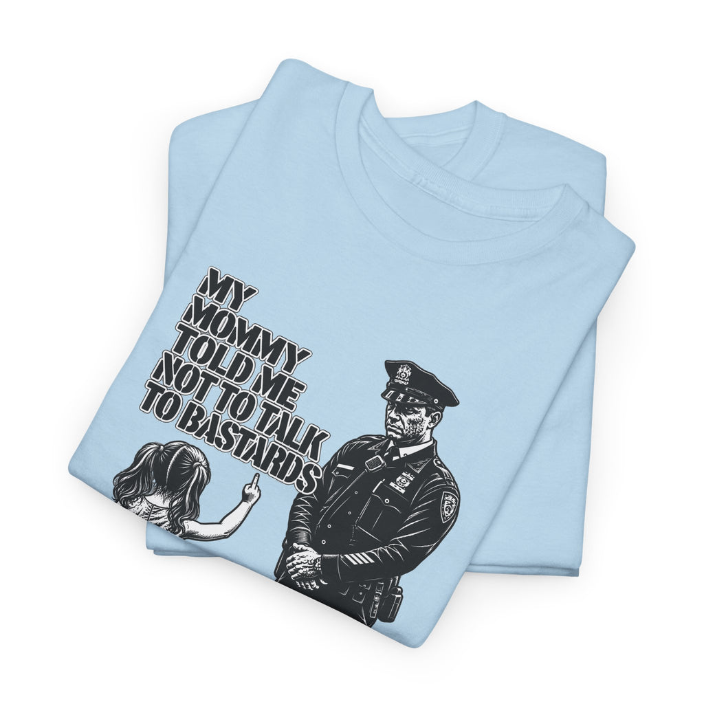 T-Shirt – “My Mommy Told Me Not to Talk to Bastards”