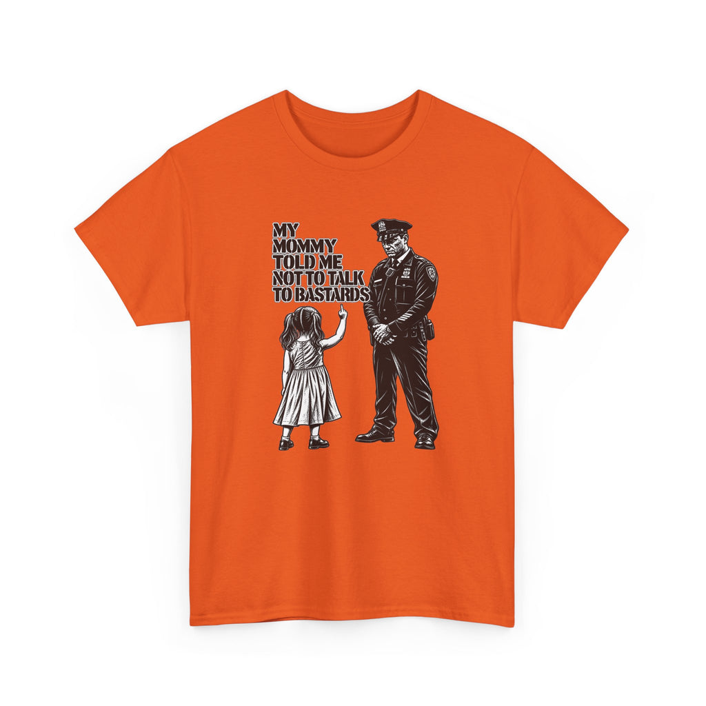 T-Shirt – “My Mommy Told Me Not to Talk to Bastards”