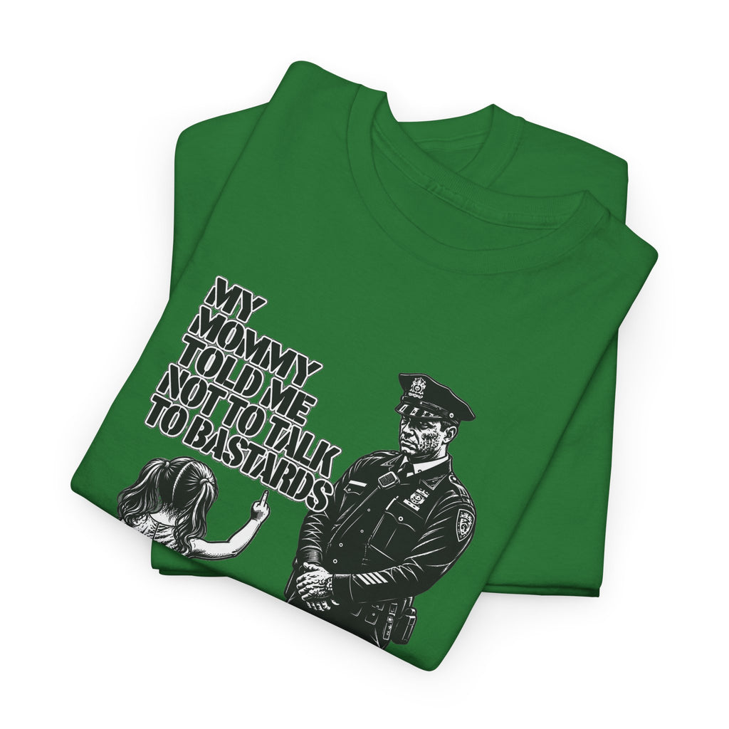 T-Shirt – “My Mommy Told Me Not to Talk to Bastards”