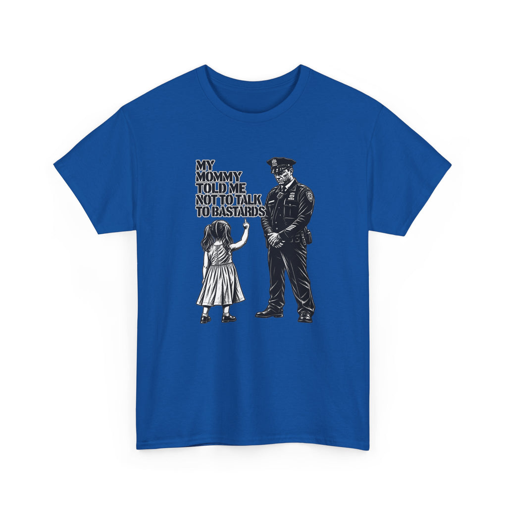 T-Shirt – “My Mommy Told Me Not to Talk to Bastards”