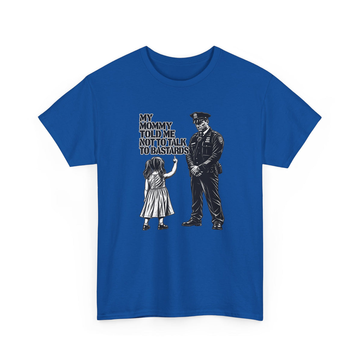 T-Shirt – “My Mommy Told Me Not to Talk to Bastards”