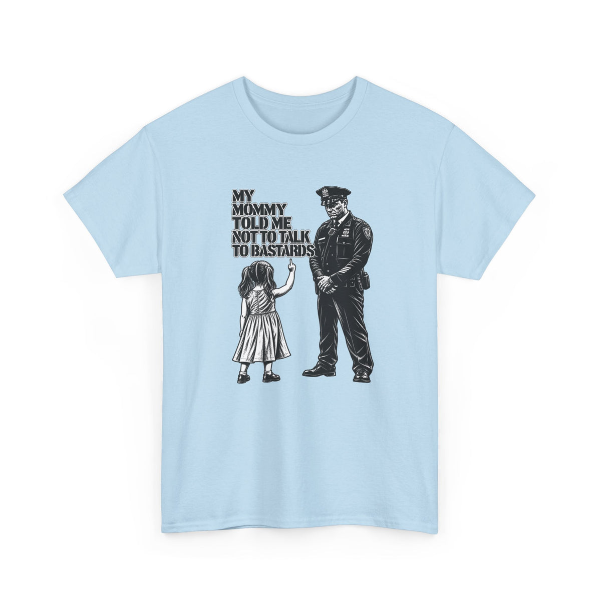 T-Shirt – “My Mommy Told Me Not to Talk to Bastards”