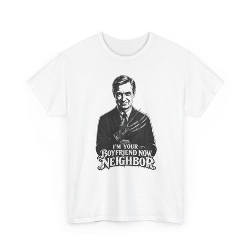 I'm Your Boyfriend Now, Neighbor" T-Shirt