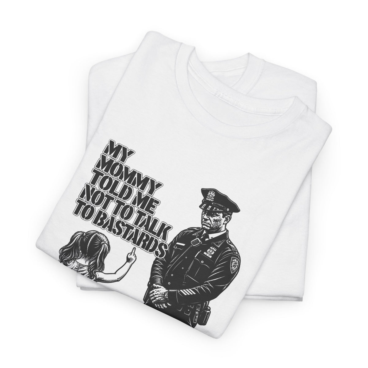 T-Shirt – “My Mommy Told Me Not to Talk to Bastards”