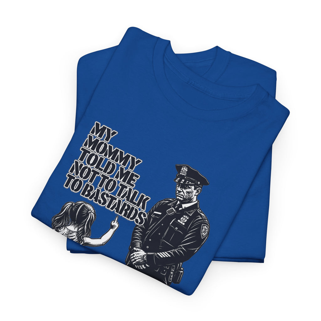 T-Shirt – “My Mommy Told Me Not to Talk to Bastards”