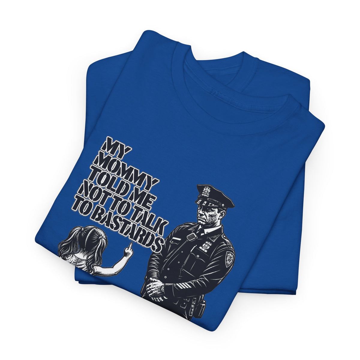 T-Shirt – “My Mommy Told Me Not to Talk to Bastards”