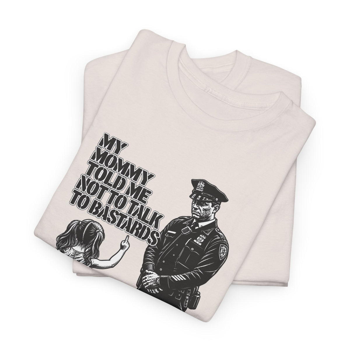 T-Shirt – “My Mommy Told Me Not to Talk to Bastards”