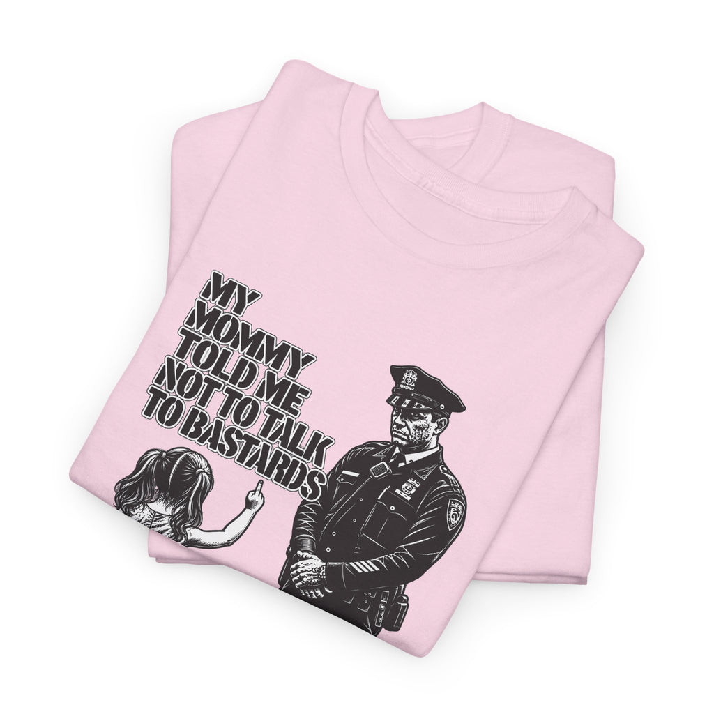 T-Shirt – “My Mommy Told Me Not to Talk to Bastards”