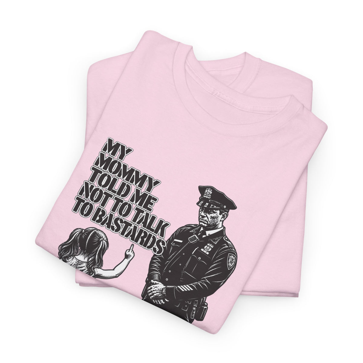 T-Shirt – “My Mommy Told Me Not to Talk to Bastards”