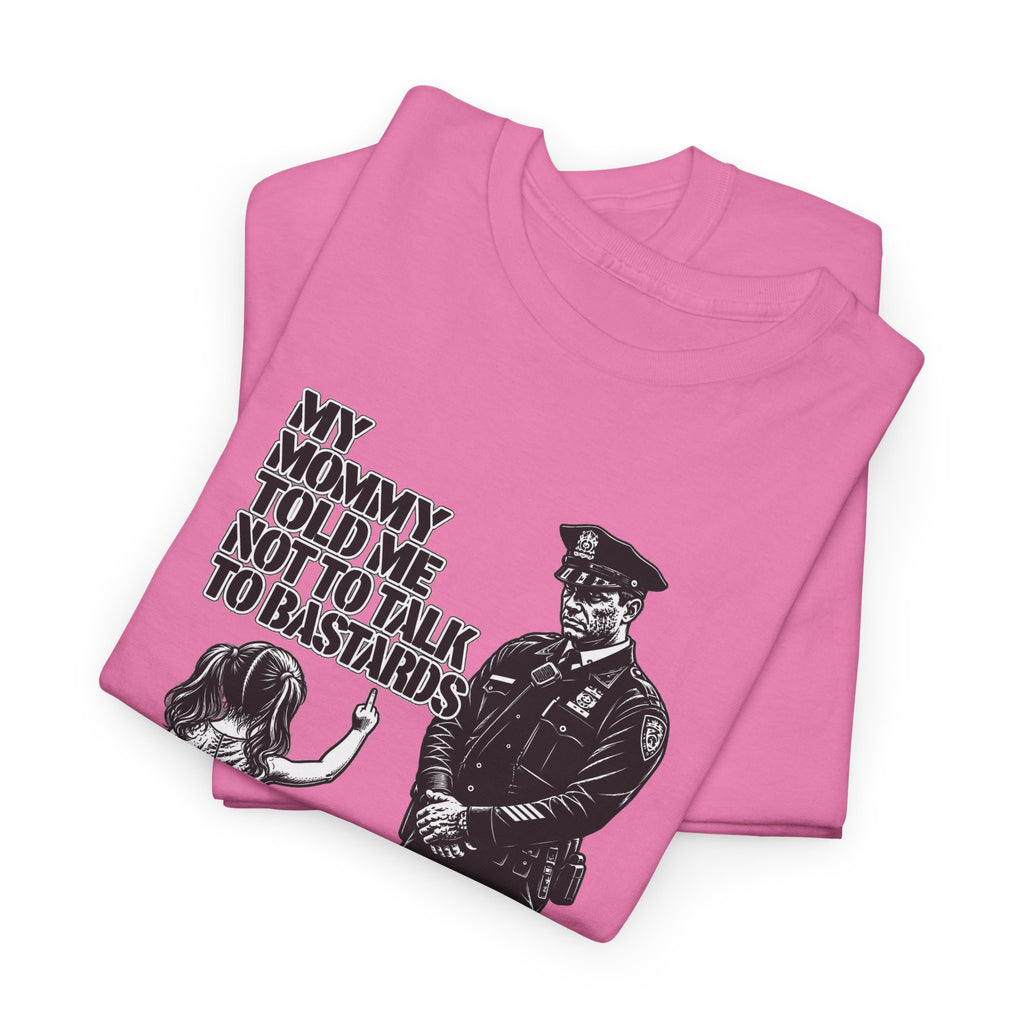 T-Shirt – “My Mommy Told Me Not to Talk to Bastards”