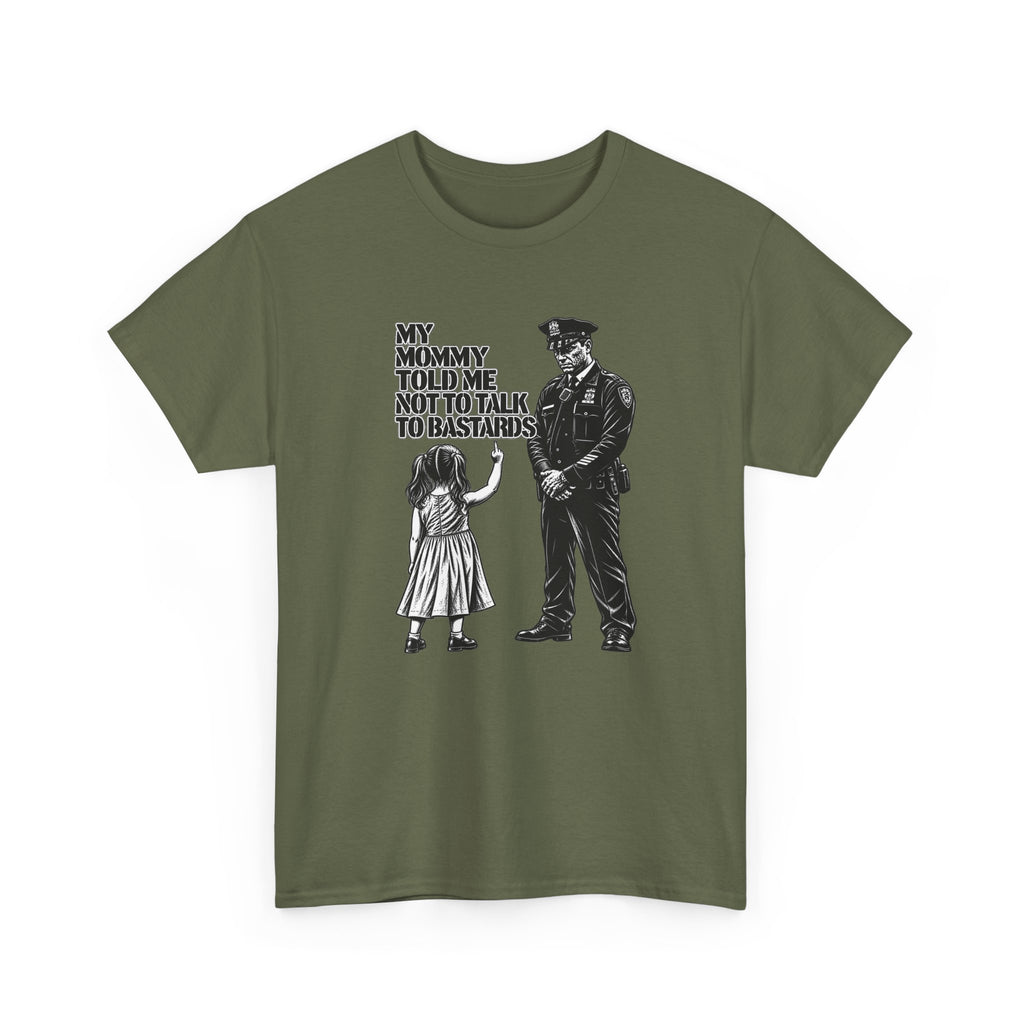T-Shirt – “My Mommy Told Me Not to Talk to Bastards”