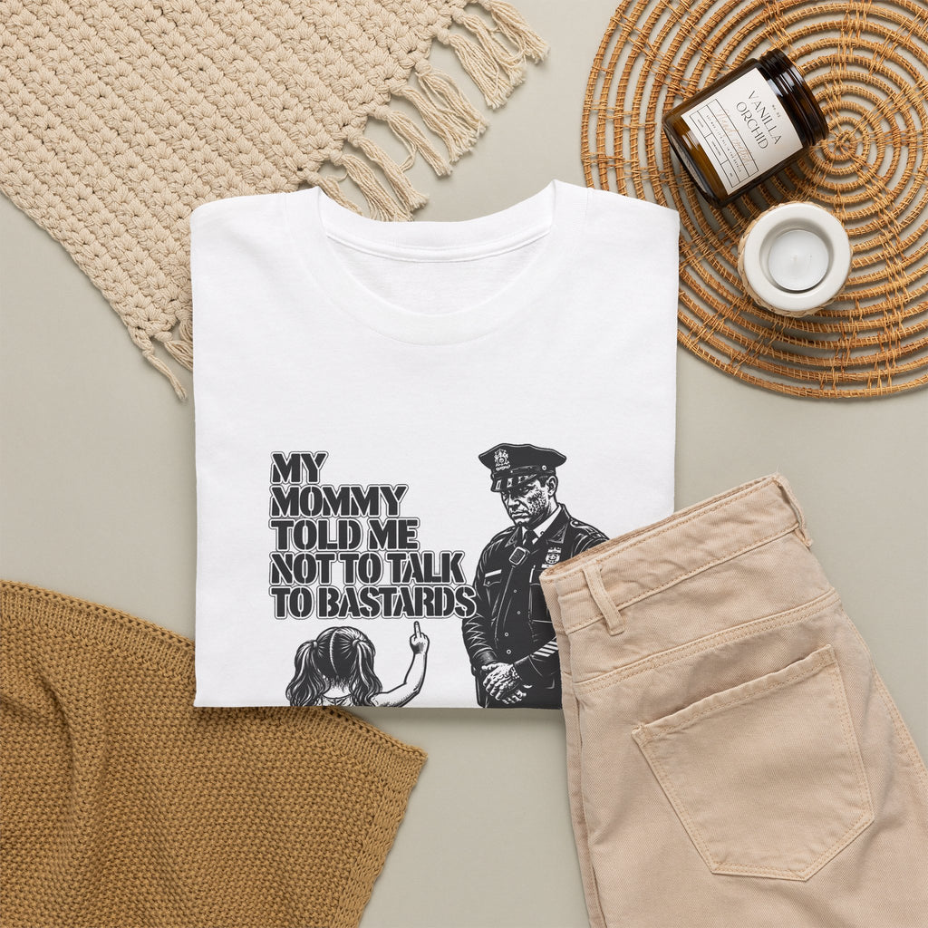 T-Shirt – “My Mommy Told Me Not to Talk to Bastards”