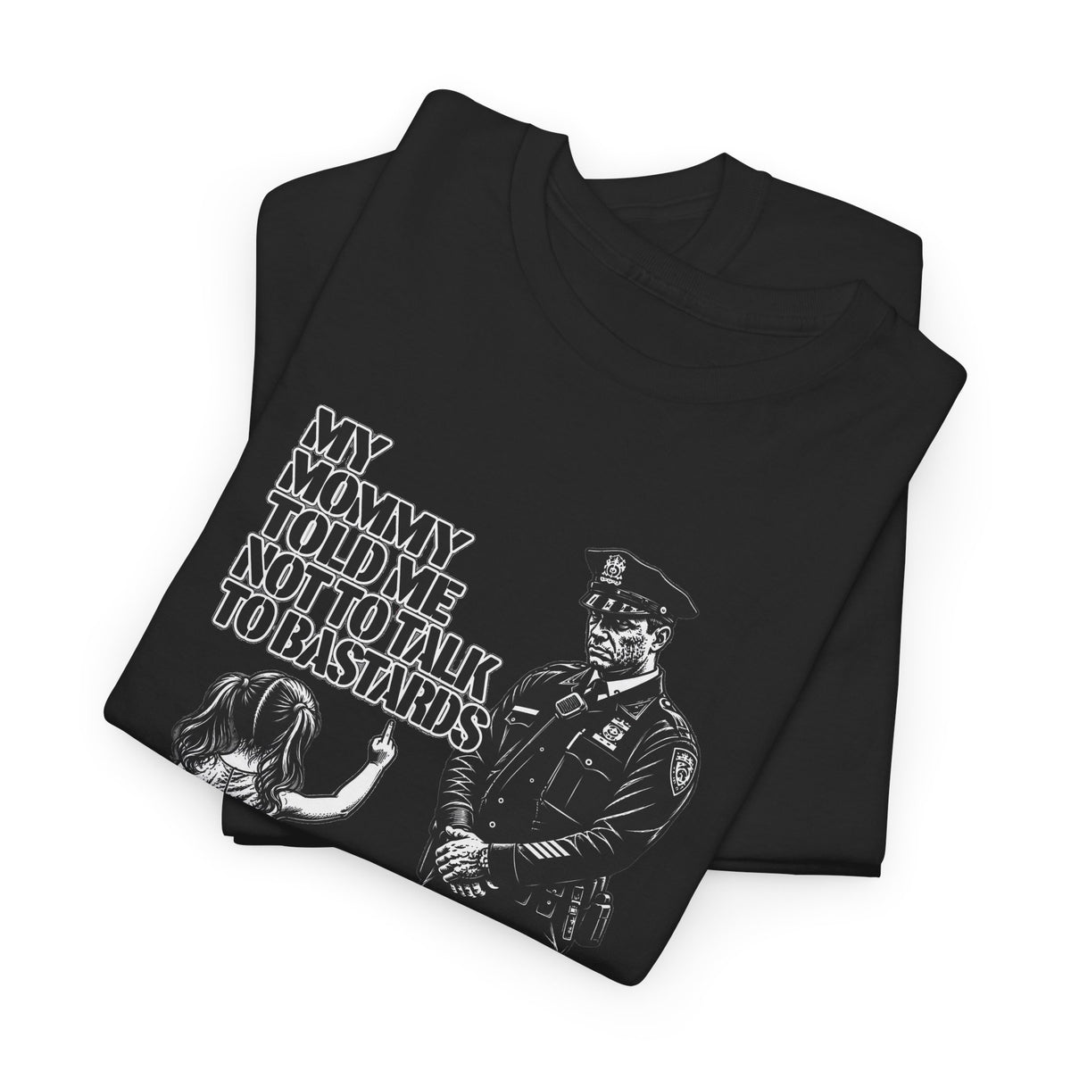 T-Shirt – “My Mommy Told Me Not to Talk to Bastards”