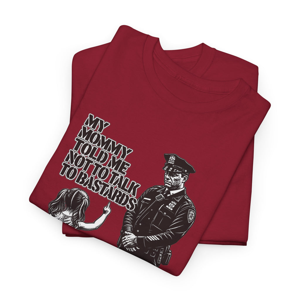 T-Shirt – “My Mommy Told Me Not to Talk to Bastards”