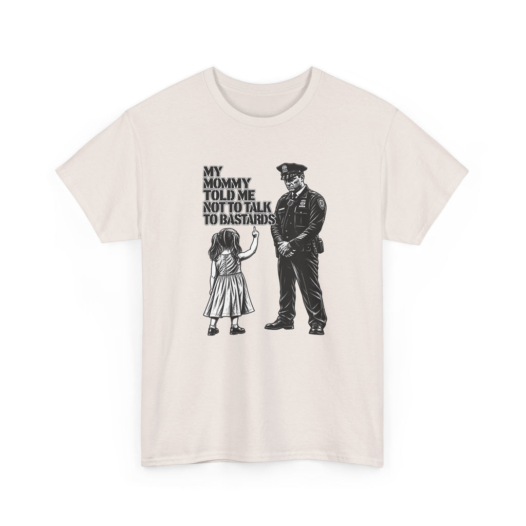 T-Shirt – “My Mommy Told Me Not to Talk to Bastards”