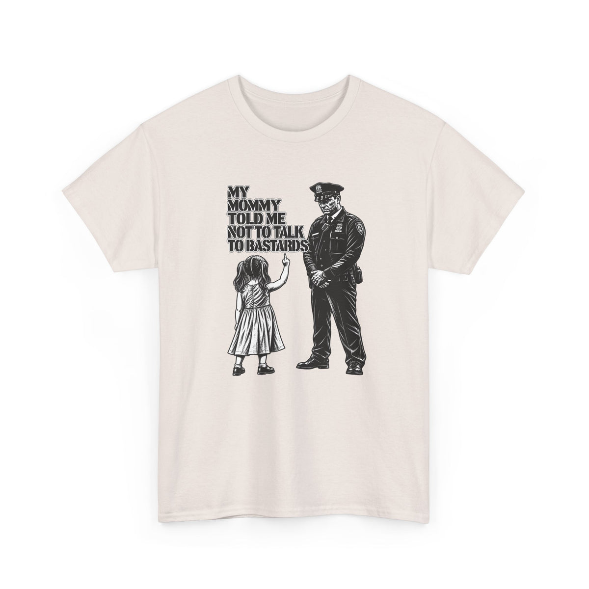 T-Shirt – “My Mommy Told Me Not to Talk to Bastards”
