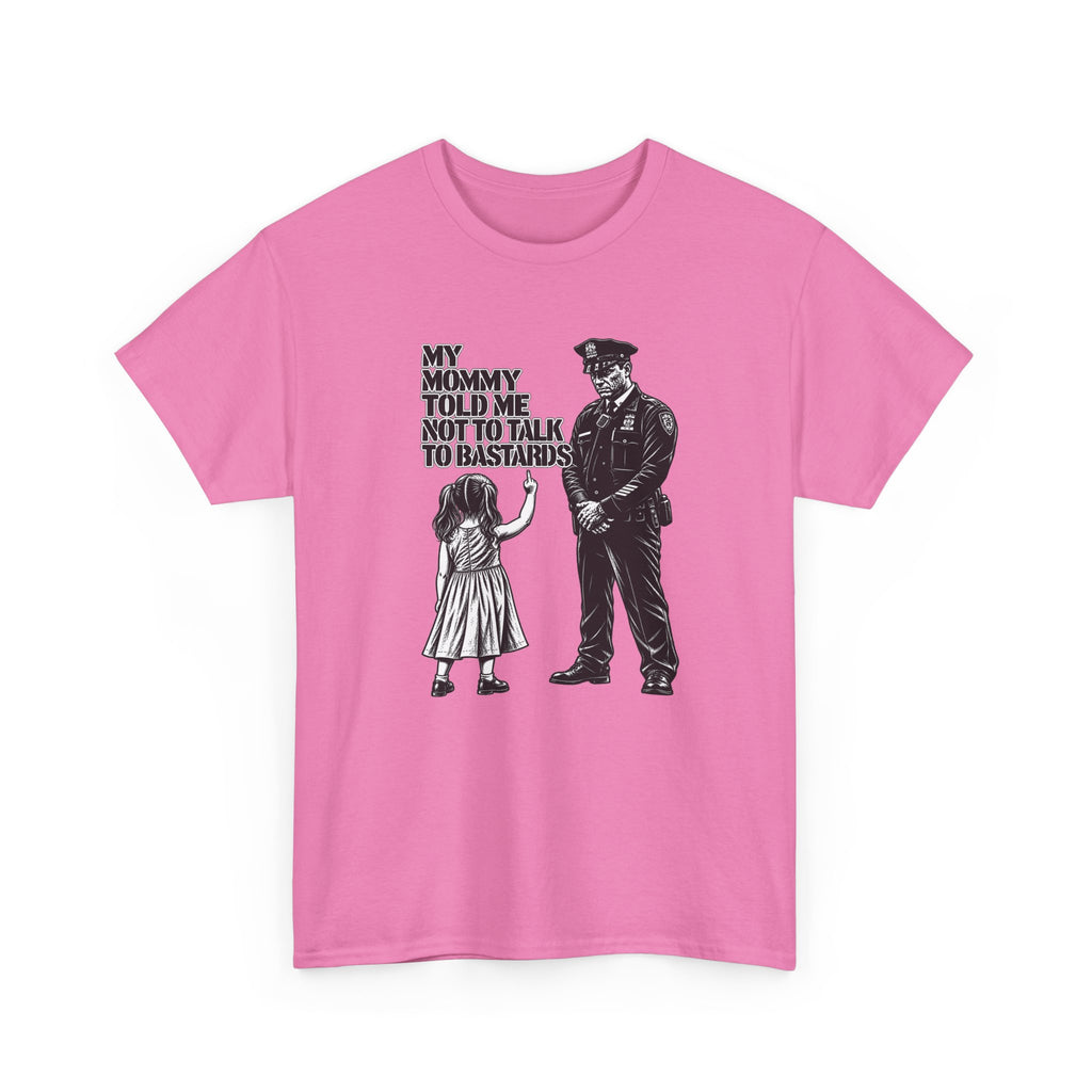 T-Shirt – “My Mommy Told Me Not to Talk to Bastards”