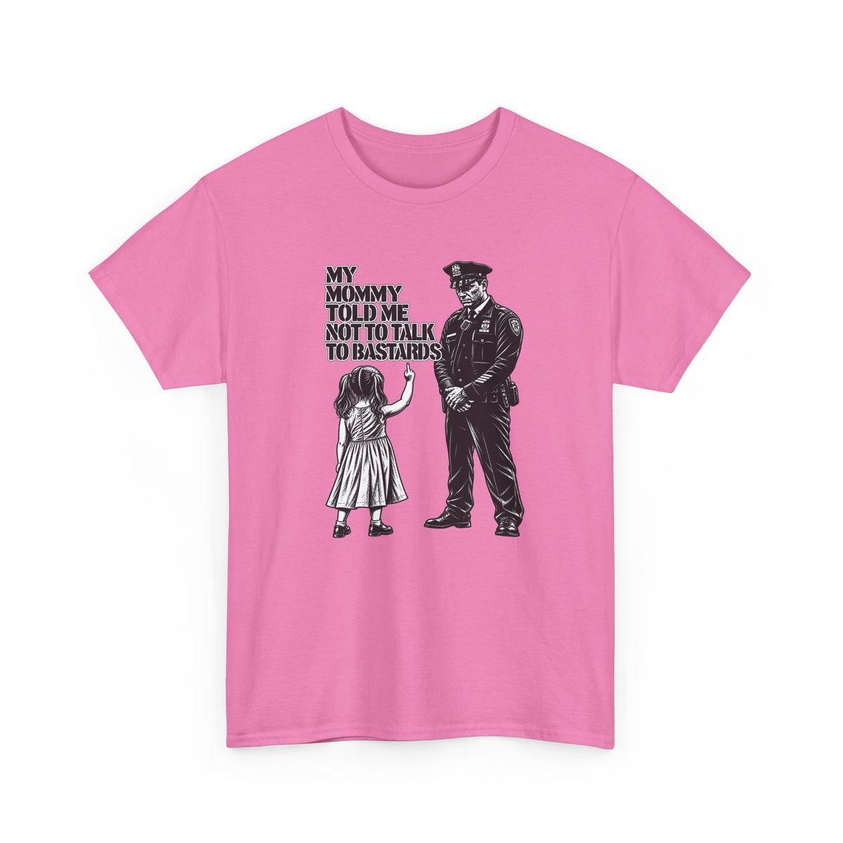 T-Shirt – “My Mommy Told Me Not to Talk to Bastards”