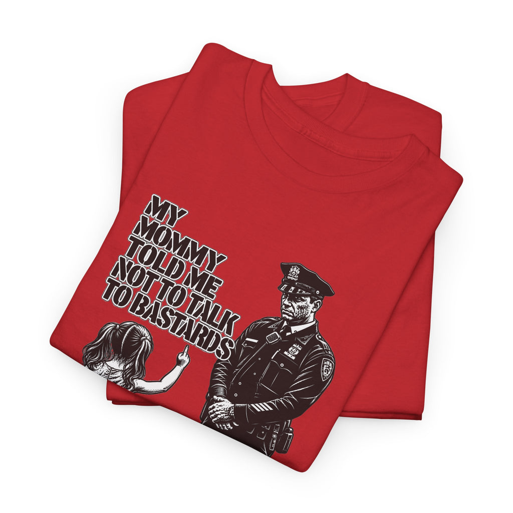 T-Shirt – “My Mommy Told Me Not to Talk to Bastards”