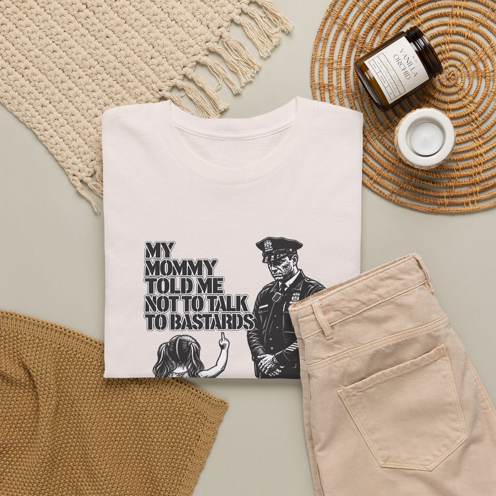 T-Shirt – “My Mommy Told Me Not to Talk to Bastards”