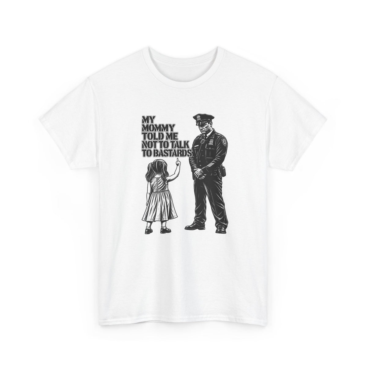 T-Shirt – “My Mommy Told Me Not to Talk to Bastards”