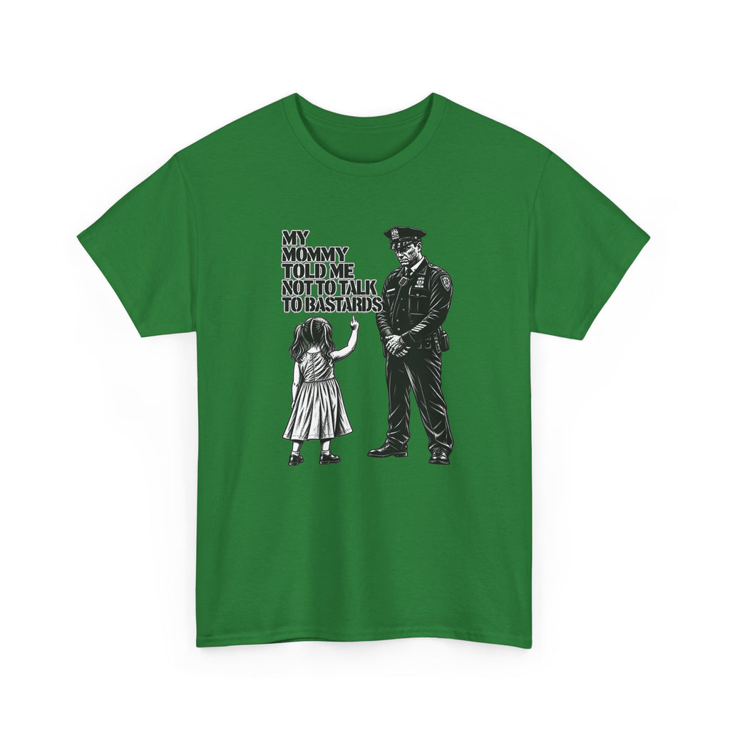 T-Shirt – “My Mommy Told Me Not to Talk to Bastards”