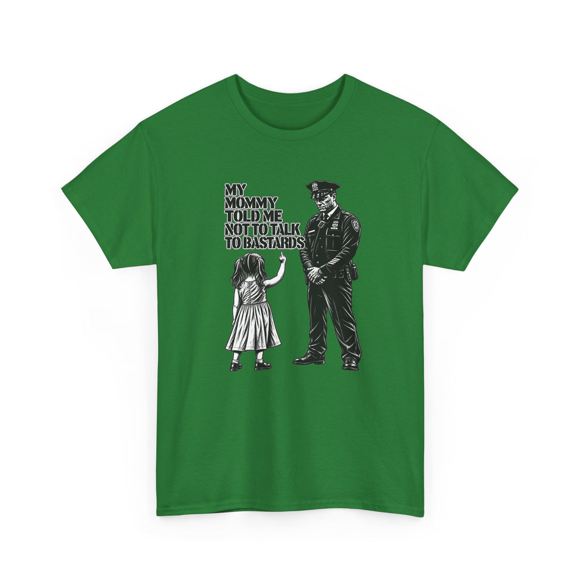 T-Shirt – “My Mommy Told Me Not to Talk to Bastards”
