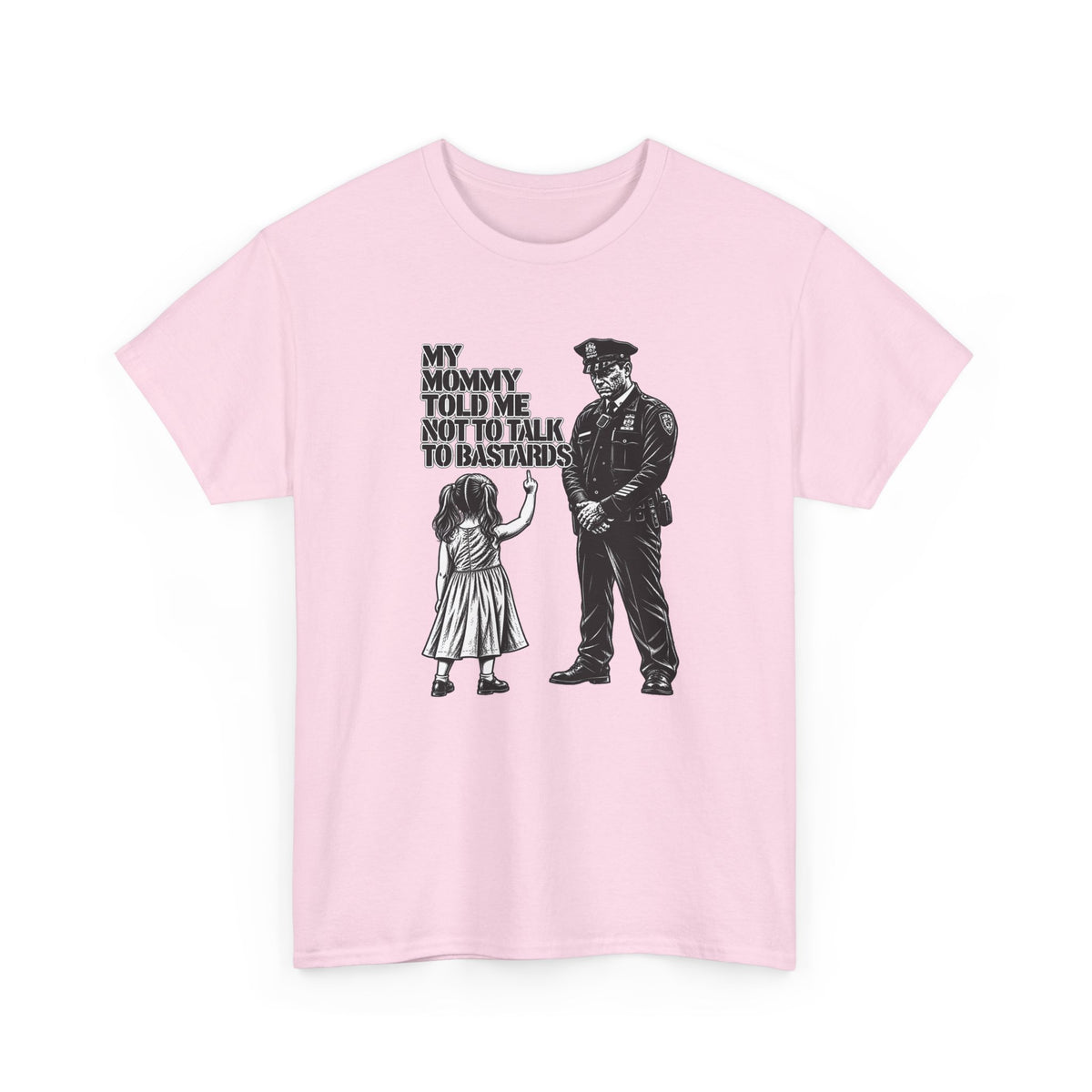 T-Shirt – “My Mommy Told Me Not to Talk to Bastards”