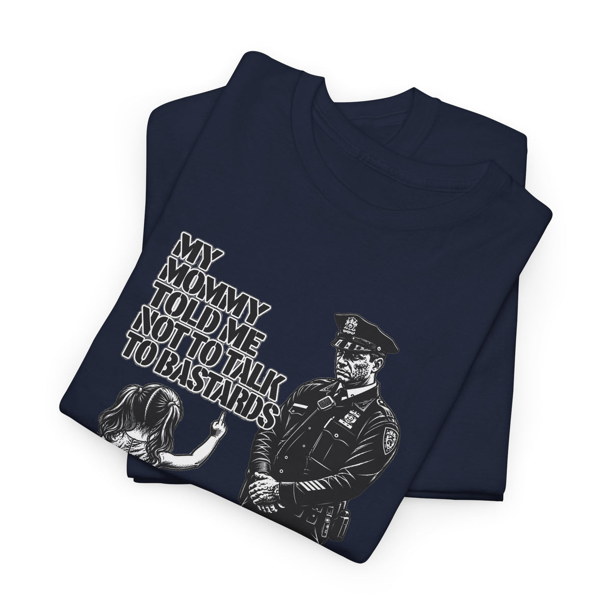 T-Shirt – “My Mommy Told Me Not to Talk to Bastards”