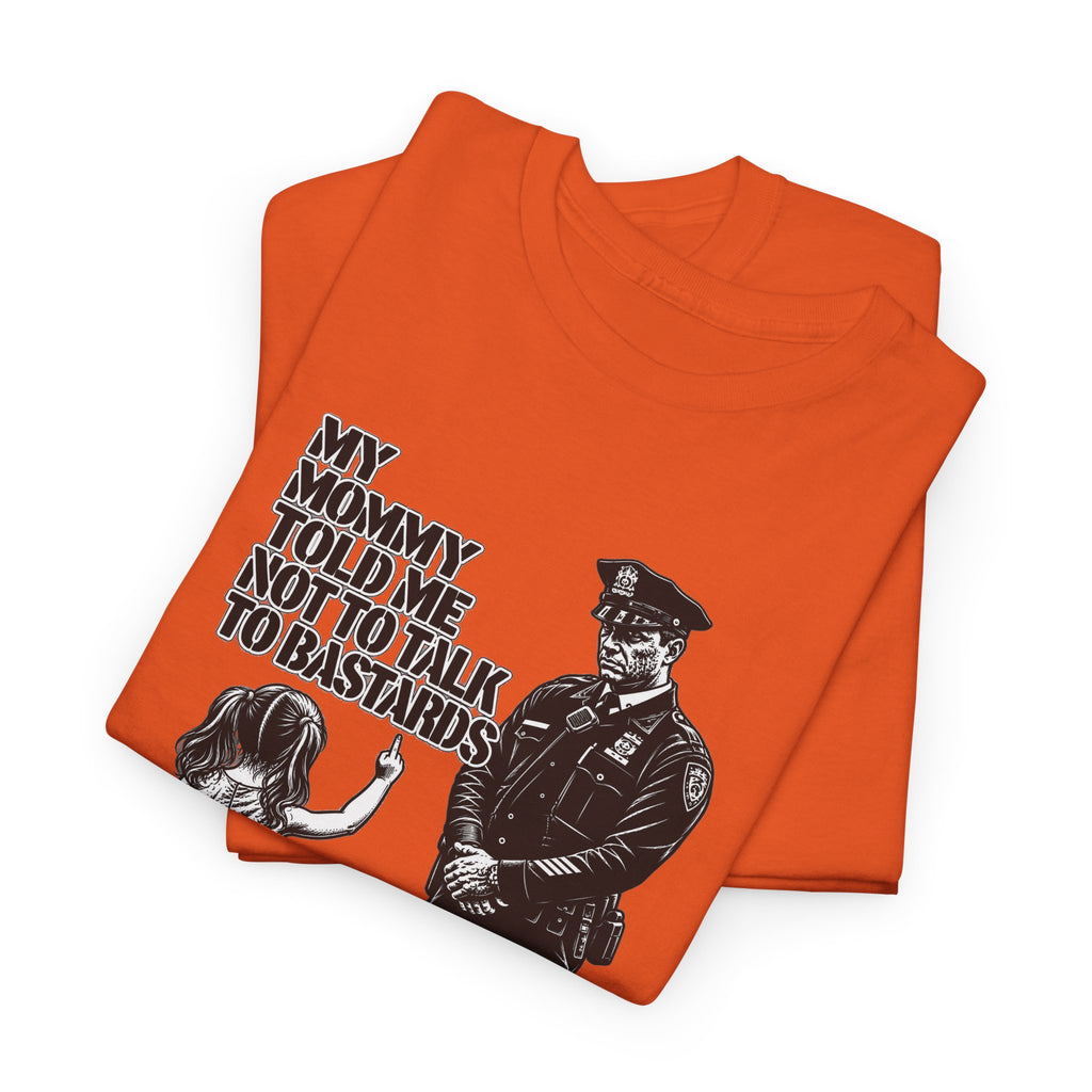 T-Shirt – “My Mommy Told Me Not to Talk to Bastards”